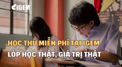 Học Thử Miễn Phí Tiếng Anh Tại IGEM: Lớp Học Thật, Giá Trị Thật